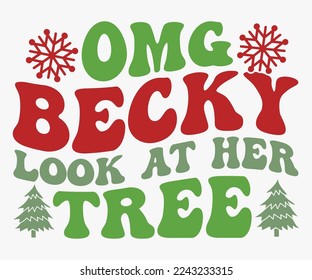 Omg Becky Look At Her Tree Christmas Saying SVG, Retro Christmas T-shirt, Funny Christmas Quotes, Merry Christmas Saying SVG, Holiday Saying SVG, New Year Quotes, Winter Quotes SVG