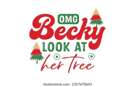Omg becky look at her tree svg,Funny Christmas svg t-shirt design Bundle, Retro Christmas svg , Merry Christmas , Winter, Xmas, Holiday and Santa svg, Commercial Use, Cut Files Cricut, Silhouette, eps