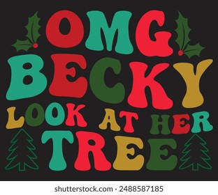 Omg Becky Look At Her Tree
 T-shirt, Merry Christmas SVG,Funny Christmas Quotes, New Year Quotes, Merry Christmas Saying, Christmas Saying, Holiday T-shirt, Cut File for Cricut