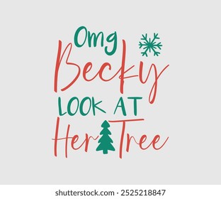Omg Becky Look At Her Tree, Christmas Cutie, Christmas Design, Hand drawn lettering phrase isolated on white background, Calligraphy T-shirt design, EPS,  Files for Cutting, bag, cups, card