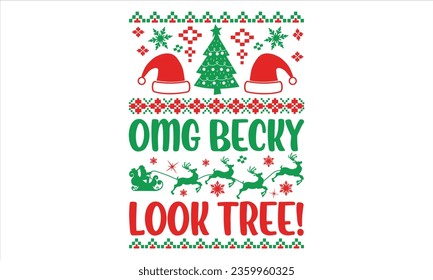 Omg becky look tree! - Christmas T Shirt Design, Hand drawn lettering phrase, Cutting and Silhouette, card, Typography Vector illustration for poster, banner, flyer and mug.