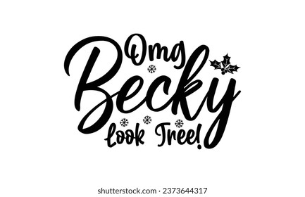 Omg Becky Look Tree! -  Lettering design for greeting banners, Mouse Pads, Prints, Cards and Posters, Mugs, Notebooks, Floor Pillows and T-shirt prints design.