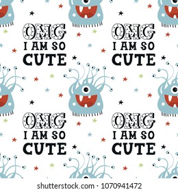Omg, I am so cute - Funny monsters seamless pattern with lettering. Color kids vector illustration in scandinavian style.