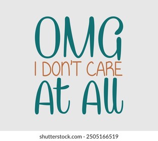 Omg I Don't Care At All, Sarcastic Quotes Design, Quotes about Sarcastic, Funny Sarcastic Design