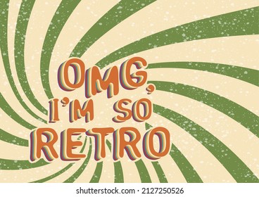 OMG, Im so retro. Retro quote on textured background. Motivational card, poster or print design in retro style. Vector illustration