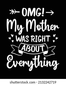 Omg My Mother Was Right About Everything