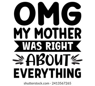 Omg My Mother Was Right About Everything Svg,Mothers Day Svg,Png,Mom Quotes Svg,Funny Mom Svg,Gift For Mom Svg,Mom life Svg,Mama Svg,Mommy T-shirt Design,Svg Cut File,Dog Mom deisn,Retro Groovy, svg