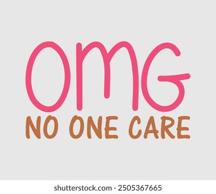 Omg No One Care, Sarcastic Quotes Design. Quotes about Sarcastic, Funny Sarcastic Design