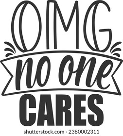 Omg No One Cares - Funny Sarcastic Illustration