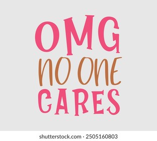 Omg No One Cares, Sarcastic Quotes Design, Quotes about Sarcastic, Funny Sarcastic Design