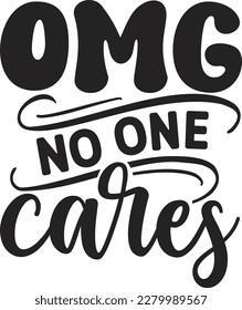 Omg no one cares svg , Sarcastic design, Sarcastic Svg design