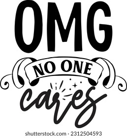 Omg no one cares svg, Sarcastic SVG Design, Sarcastic quotes design