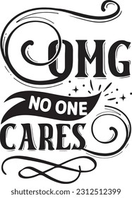 Omg no one cares svg, Sarcastic SVG Design, Sarcastic quotes design