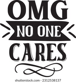 Omg no one cares svg, Sarcastic SVG Design, Sarcastic quotes design