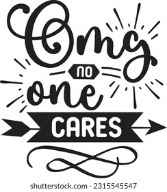 Omg no one cares svg, Sarcastic SVG Design, Sarcastic quotes design