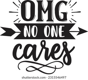 Omg no one cares svg, Sarcastic SVG Design, Sarcastic quotes design