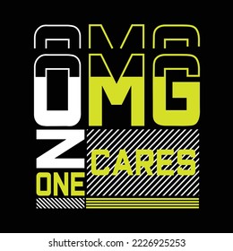 OMG no one cares vector design for t shirt, mug, bag, banner etc. OMG no one cares typography tshirt design.