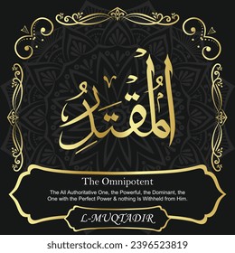 The Omnipotent. The All Authoritative One, the Powerful, the Dominant, the
One with the Perfect Power and nothing Is Withheld from Him.