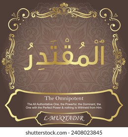 The Omnipotent.
The All Authoritative One, the Powerful, the Dominant, the
One with the Perfect Power and nothing Is Withheld from Him.