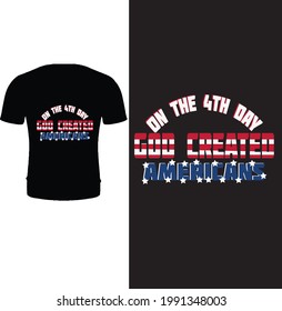 On the 4th day god created America t shirt design vector. Typography 4th of July t shirt design.