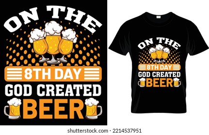 on the 8th day god created beer t-shirt design.