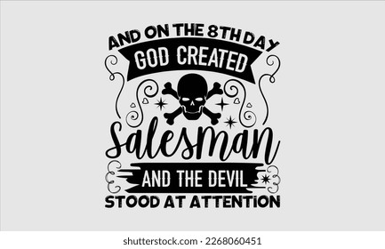 And on the 8th day god created salesman and the devil stood at attention- Salesman T-shirt Design, File Sports SVG Design, Calligraphy graphic design, white background, For stickers, Templet, mugs, et