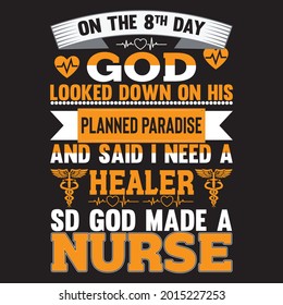 On The 8th Day God Looked Down On His Planned Paradise And Said I Need A Healer sd God Made A Nurse t shirt design, vector file.
