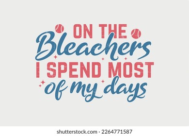 On the Bleachers I spend most of my days retro Baseball Typography T shirt design