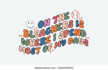 On The Bleachers Is Where I Spend Most Of My Days baseball t-shirt design, Baseball t-shirt design vector, Typography baseball t-shirt design