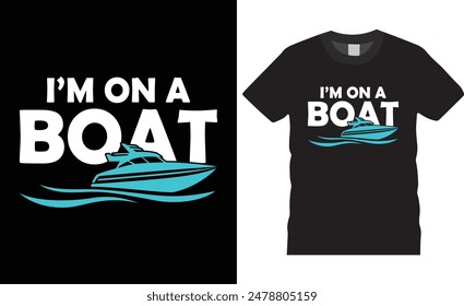 I'M ON A BOAT Boating T-shirt design vector illustration. print-ready t-shirt, Boating design, graphic typography design, premium quality, Boating graphic design, tropical print.