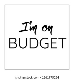 I'm on BUDGET phrase with lettering. Vector calligraphy. Black text on white background with frame.