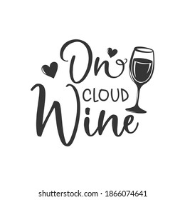 On cloud wine inspirational slogan inscription. Vector quotes. Illustration for prints on t-shirts and bags, posters, cards. Isolated on white background. Motivational and inspirational phrase.