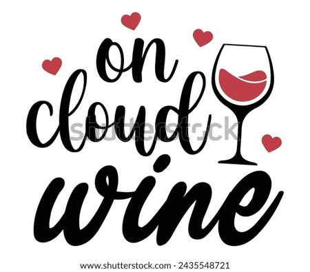 On Cloud Wine Svg,T-shirt Design,Wine Svg,Drinking Svg,Wine Quotes Svg,Wine Lover,Wine Time Svg,Wine Glass Svg,Funny Wine Svg,Beer Svg,Cut File
