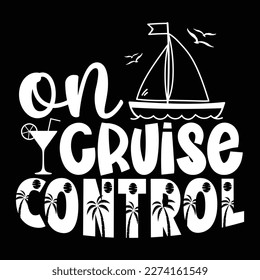 On Cruise Control, Summer day shirt print template typography design for beach sunshine sunset sea life, family vacation design