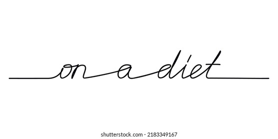 On a diet quote slogan handwritten lettering. One line continuous phrase vector drawing. Modern calligraphy, text design element for print, banner, wall art poster, card.