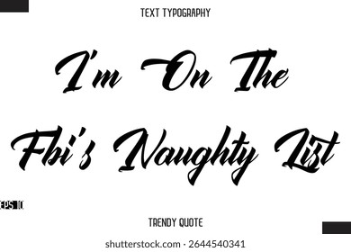 Eu estou na lista impertinente do Fbi Texto moderno Typescript Trendy Inspirational Legenda