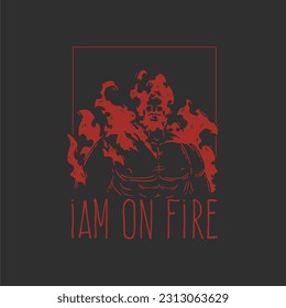 i am on fire word with fire human design illustration for t shirt and apparel