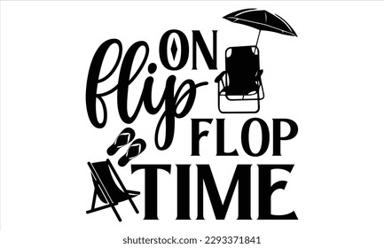 On flip flop time - Summer T Shirt Design, Hand drawn lettering and calligraphy, Cutting Cricut and Silhouette, svg file, poster, banner, flyer and mug.