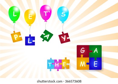 On the flying colorful balloons hung colorful  puzzle pieces. All is with the inscription Let`s play. On the colorful pieces of puzzle under the balloons is inscription The Game. 