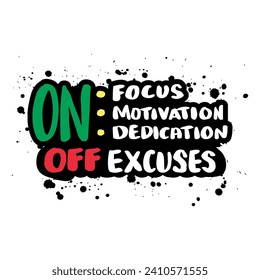 On focus, on motivation, on dedication, off excuses. Hand drawn typography poster. Inspirational vector typography.