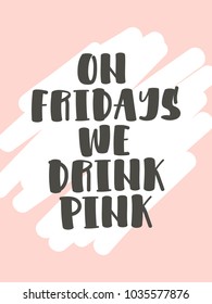 "On fridays we drink pink". Vector poster calligraphy with phrase and abstract decor. Handdrawn brush elements. Isolated typography motivational card. Design lettering for t-shirt and prints.