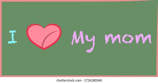 On green background the text is I love My mom which love is heart image means love. Mother day concept. 