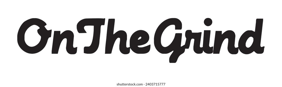 on the grind text on white background.