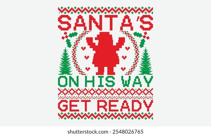 Santa’s On His Way Get Ready - Ugly Christmas Sweater T-shirt Design, You Will Never Win If You Never Start Motivation Quote Handwritten Vector Typography Vintage Retro Style, For Poster, Holiday