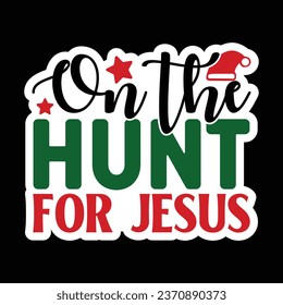 On the Hunt for Jesus, Christmas Sticker Design Vector file