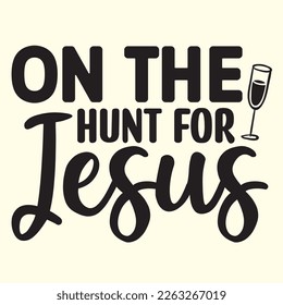 On The Hunt For Jesus  svg design, vector file.