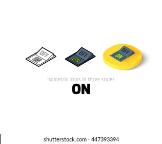 On icon, vector symbol in flat, outline and isometric style