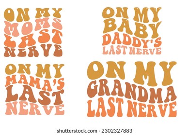 On moms last nerve, on my baby daddy's last nerve, on my mama's last nerve Wavy SVG bundle T-shirt