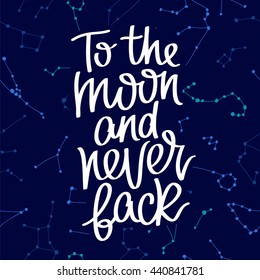 On the moon and never back. The trend calligraphy. Vector illustration on a beautiful blue background with star constellations.