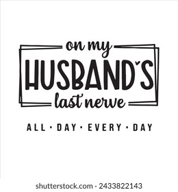 on my husband's last nerve all day every day background inspirational positive quotes, motivational, typography, lettering design